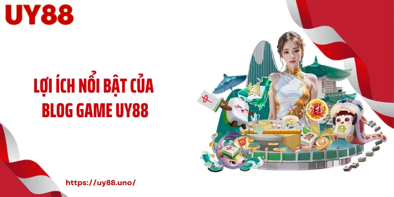 Lợi ích nổi bật của blog game UY88