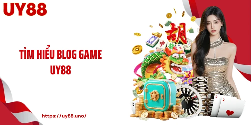 Tìm hiểu blog game UY88