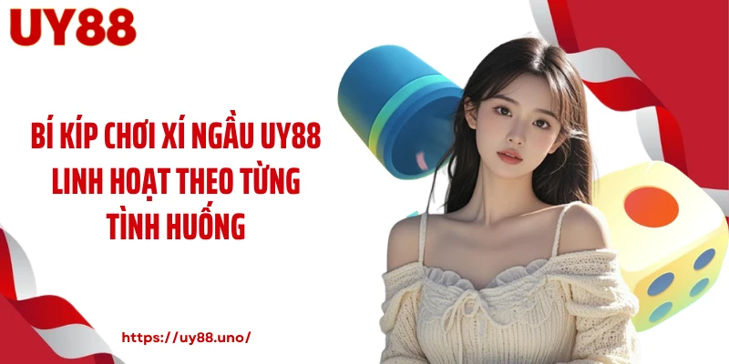 Bí kíp chơi xí ngầu UY88 linh hoạt theo từng tình huống