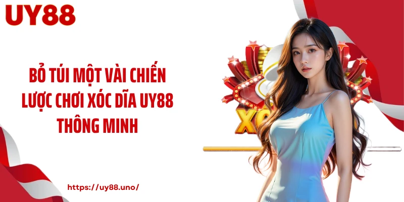 Bỏ túi một vài chiến lược chơi xóc dĩa UY88 thông minh