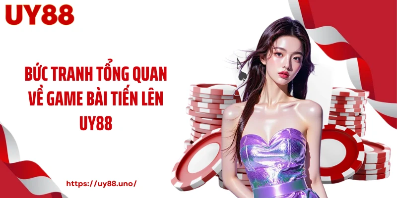Bức tranh tổng quan về game bài tiến lên UY88