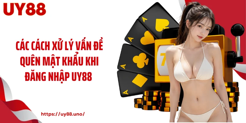 Các cách xử lý vấn đề quên mật khẩu khi đăng nhập UY88