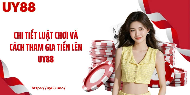 Chi tiết luật chơi và cách tham gia tiến lên UY88