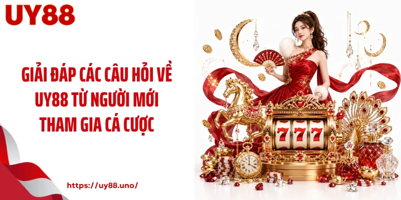 Giải đáp các câu hỏi về UY88 từ người mới tham gia cá cược