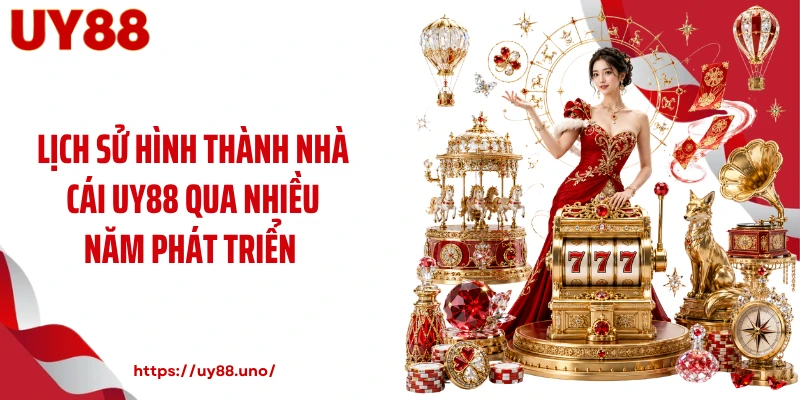 Lịch sử hình thành nhà cái UY88 qua nhiều năm phát triển