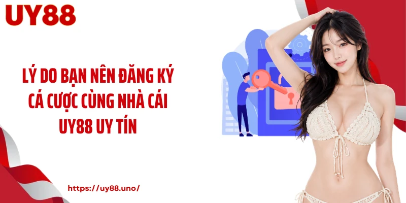 Lý do bạn nên đăng ký cá cược cùng nhà cái UY88 uy tín