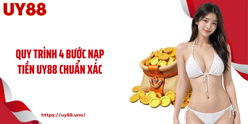 Quy trình 4 bước nạp tiền UY88 chuẩn xác