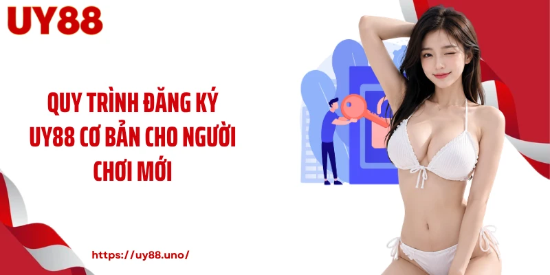 Quy trình đăng ký UY88 cơ bản cho người chơi mới