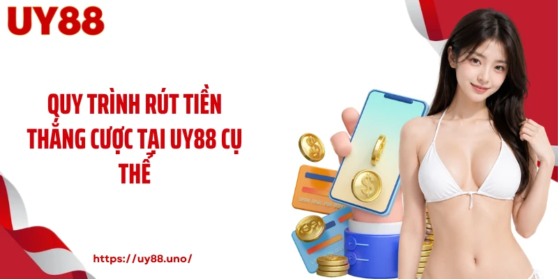 Quy trình rút tiền thắng cược tại UY88 cụ thể