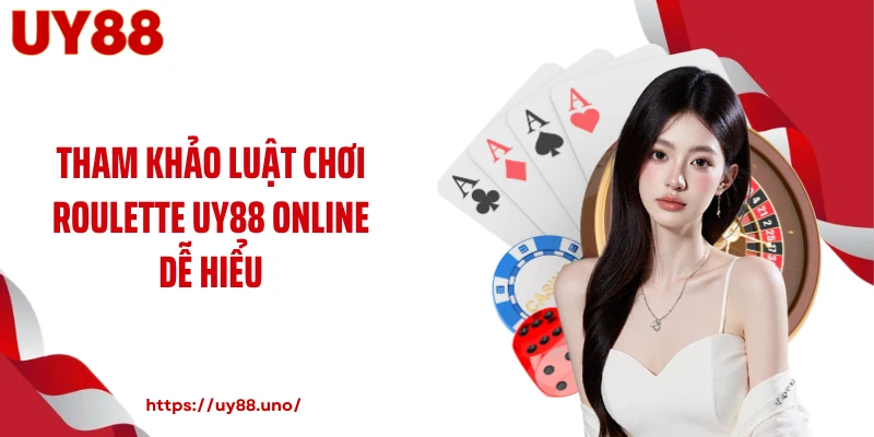 Tham khảo luật chơi roulette UY88 online dễ hiểu