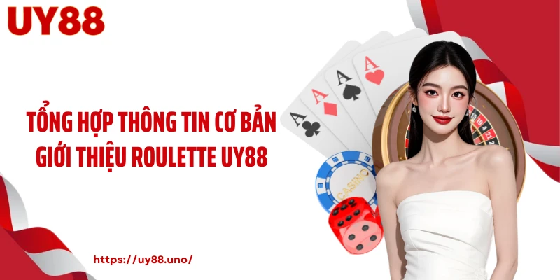 Tổng hợp thông tin cơ bản giới thiệu roulette UY88