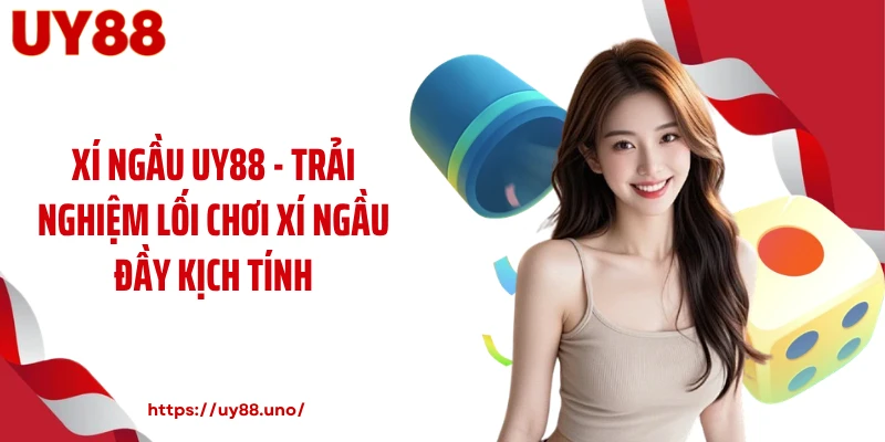 Xí Ngầu UY88 - Trải Nghiệm Lối Chơi Xí Ngầu Đầy Kịch Tính