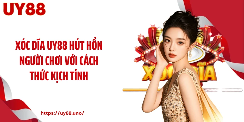 Xóc Dĩa UY88 Hút Hồn Người Chơi Với Cách Thức Kịch Tính